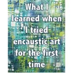 What I Learned When I Tried Encaustic For the First Time thumbnail